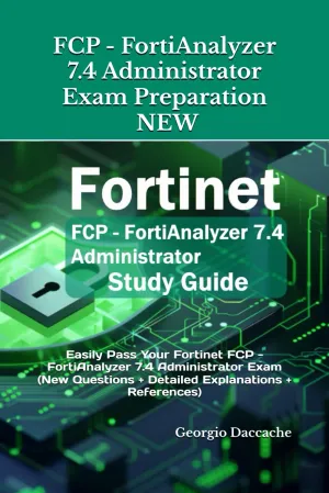 FCP - FortiAnalyzer 7.4 Administrator Exam Preparation - NEW: Easily Pass Your Fortinet FCP - FortiAnalyzer 7.4 Administrator Exam (New Questions   Detailed Explanations   References)