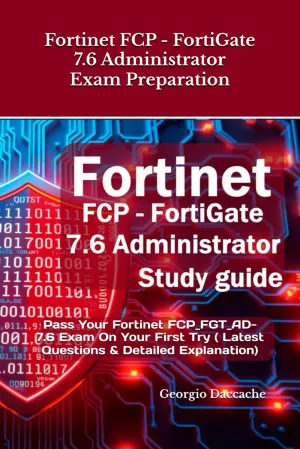 Fortinet FCP - FortiGate 7.6 Administrator Exam Preparation: Pass Your Fortinet FCP_FGT_AD-7.6 Exam On Your First Try ( Latest Questions & Detailed Explanation)
