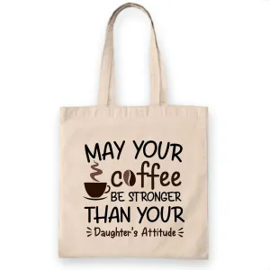 Gift for Mom May Your Coffee Be Stronger Than Daughters Attitude Tee Natural White Multicolor Canvas Tote Bag