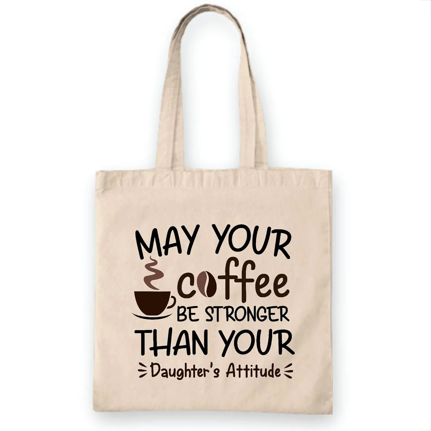 Gift for Mom May Your Coffee Be Stronger Than Daughters Attitude Tee Natural White Multicolor Canvas Tote Bag