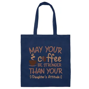 Gift for Mom May Your Coffee Be Stronger Than Daughters Attitude Tee Navy Black Multicolor Canvas Tote Bag