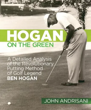 Hogan on the Green: A Detailed Analysis of the Revolutionary Putting Method of Golf Legend Ben Hogan Paperback – May 14, 2013