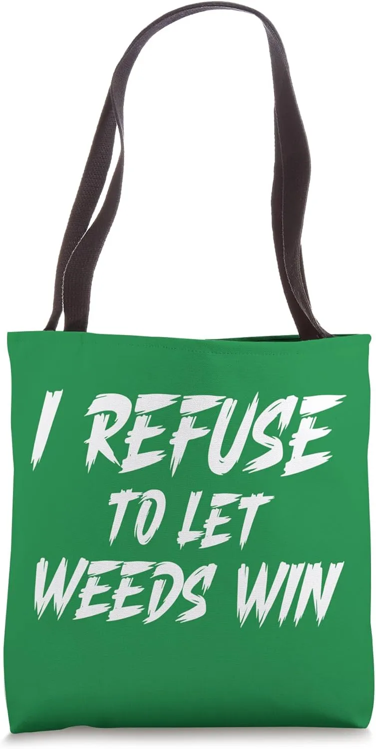 I Refuse to Let Weeds Win - Funny Gardener Gardening Tote Bag