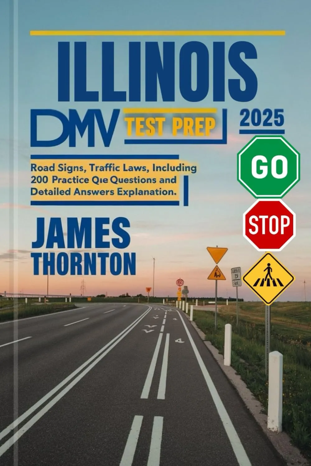Illinois DMV Test Prep 2025: Road Signs, Traffic Laws, including 200 Practice Questions and Detailed Answers Explanation