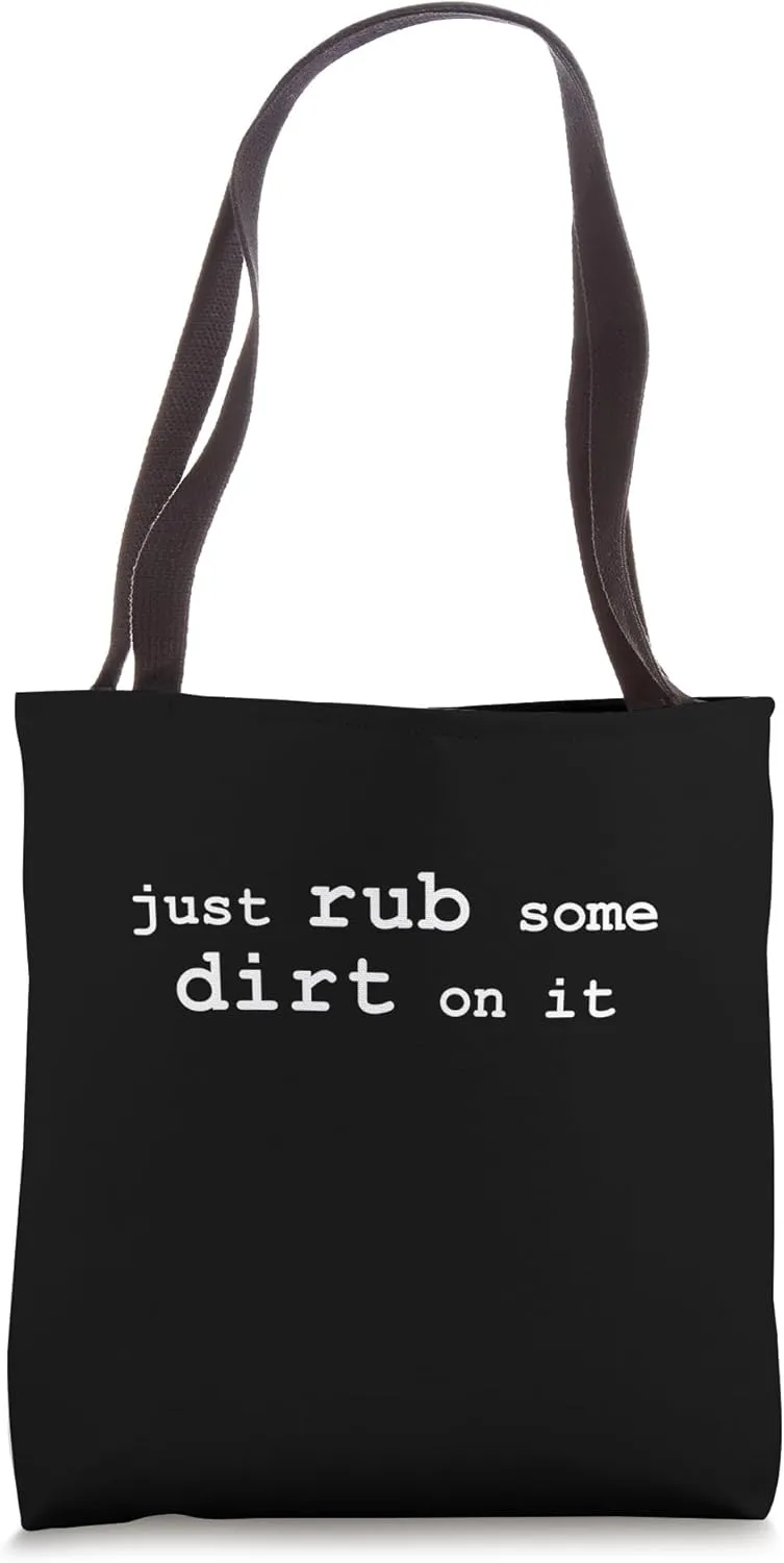 Rub Some Dirt On It Tote Bag