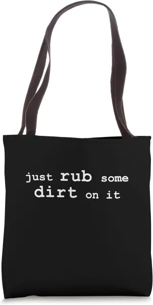 Rub Some Dirt On It Tote Bag