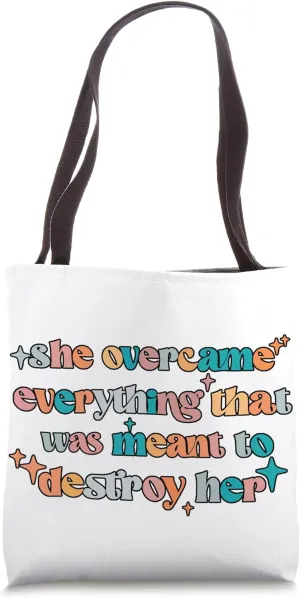 She Overcame Everything That Was Meant to Destroy Her Tote Bag