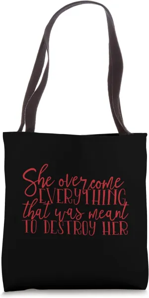 She Overcome Everything That Was Meant to destroy Her Tote Bag