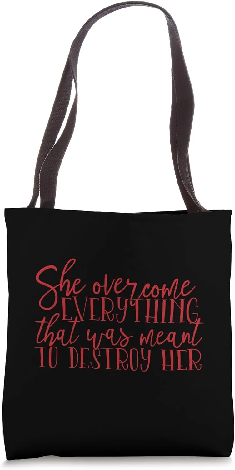 She Overcome Everything That Was Meant to destroy Her Tote Bag