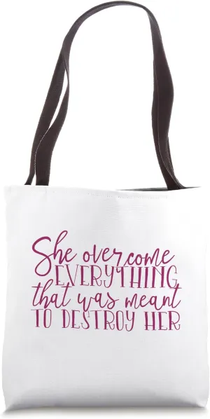 She Overcome Everything That Was Meant to destroy Her Tote Bag