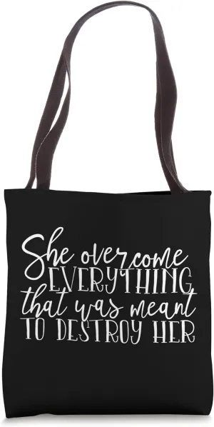 She Overcome Everything That Was Meant to destroy Her Tote Bag
