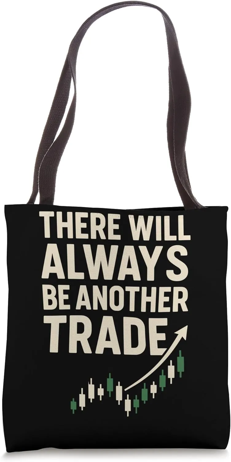 There Will Always Be Another Trade Stock Trader Trading Tote Bag