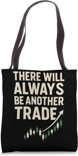 There Will Always Be Another Trade Stock Trader Trading Tote Bag