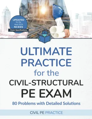 Ultimate Practice for the Civil-Structural PE Exam: 80 Problems with Detailed Solutions