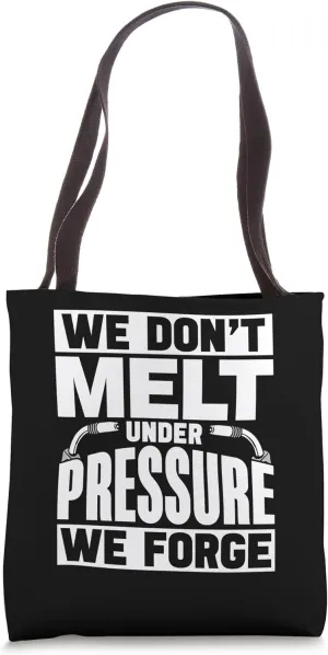 We Don't Melt Under Pressure We Forge Ironwork Ironworker Tote Bag