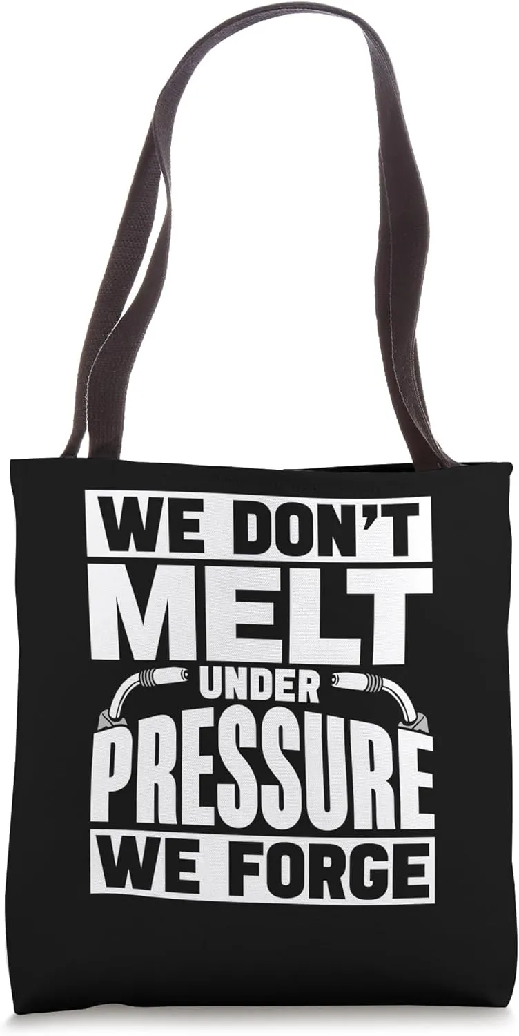 We Don't Melt Under Pressure We Forge Ironwork Ironworker Tote Bag